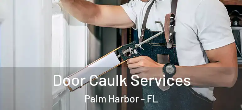 Door Caulk Services Palm Harbor - FL