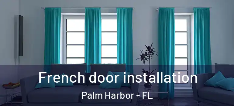  French door installation Palm Harbor - FL