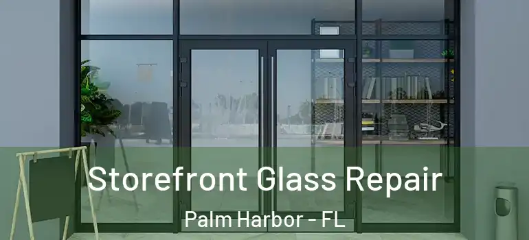  Storefront Glass Repair Palm Harbor - FL