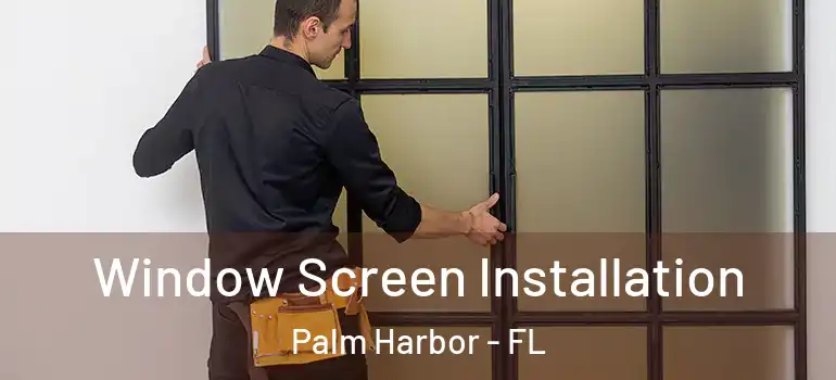  Window Screen Installation Palm Harbor - FL